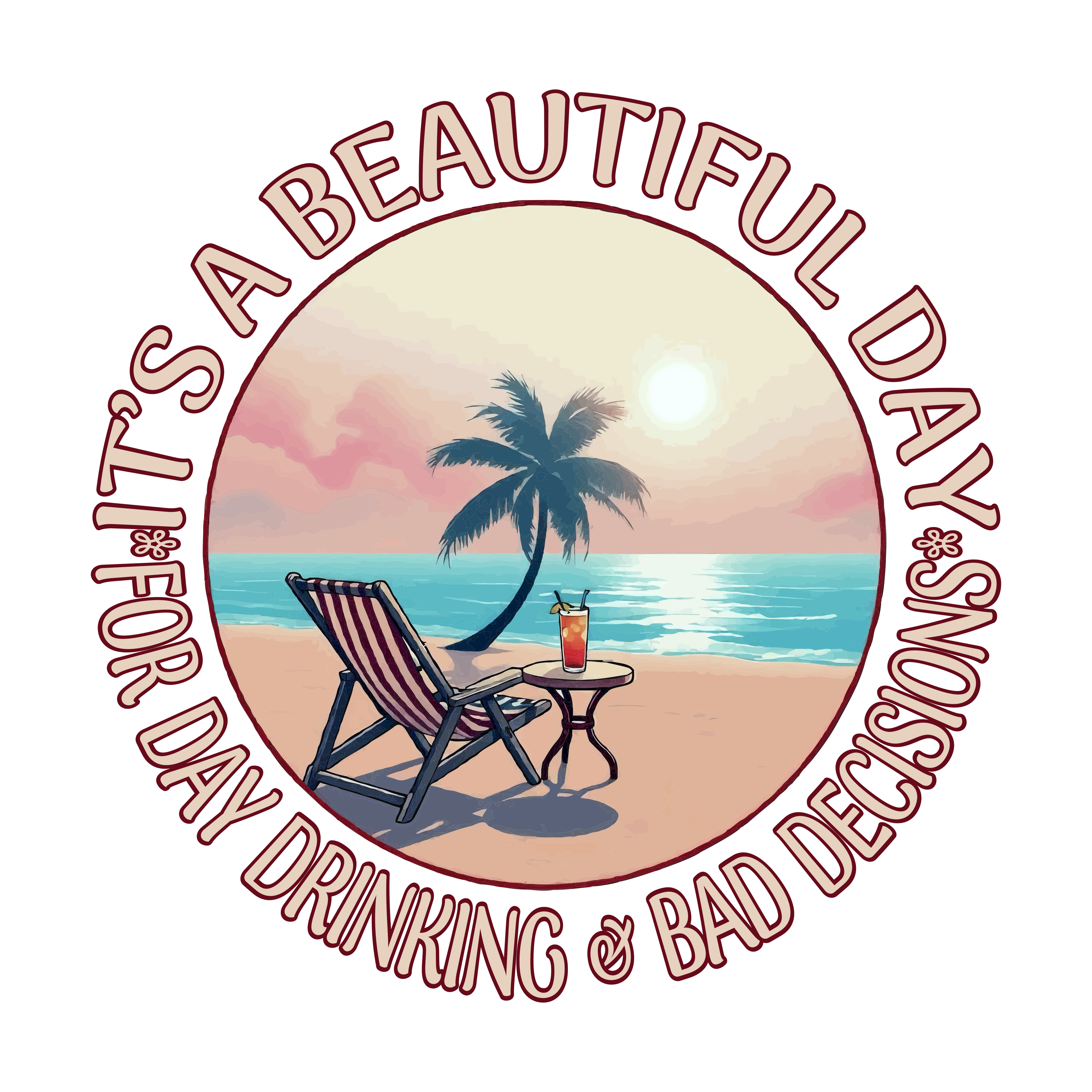 IT’S A BEAUTIFUL DAY FOR DAY DRINKING & BAD DECISIONS (MT)